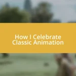 How I Celebrate Classic Animation