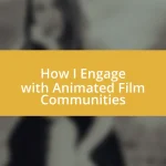 How I Engage with Animated Film Communities