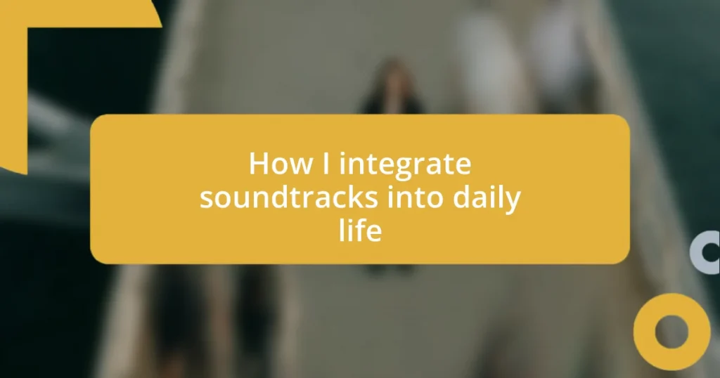 How I integrate soundtracks into daily life