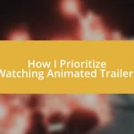 How I Prioritize Watching Animated Trailers