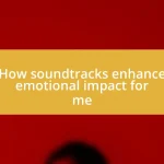 How soundtracks enhance emotional impact for me