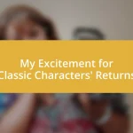 My Excitement for Classic Characters’ Returns