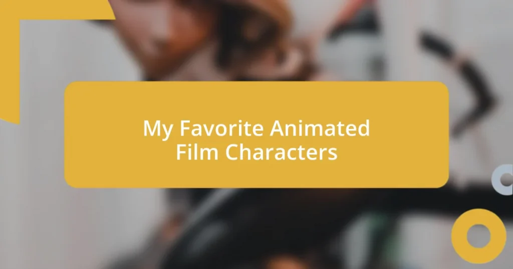 My Favorite Animated Film Characters