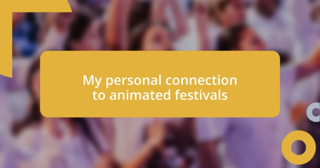 My personal connection to animated festivals