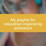 My playlist for relaxation inspired by animation