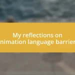 My reflections on animation language barriers