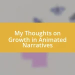 My Thoughts on Growth in Animated Narratives