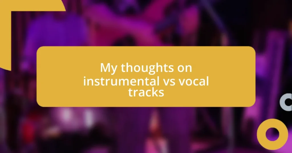 My thoughts on instrumental vs vocal tracks