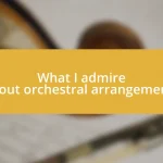 What I admire about orchestral arrangements