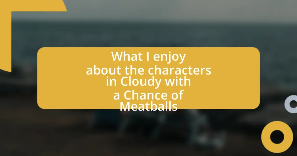 What I enjoy about the characters in Cloudy with a Chance of Meatballs