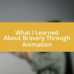 What I Learned About Bravery Through Animation