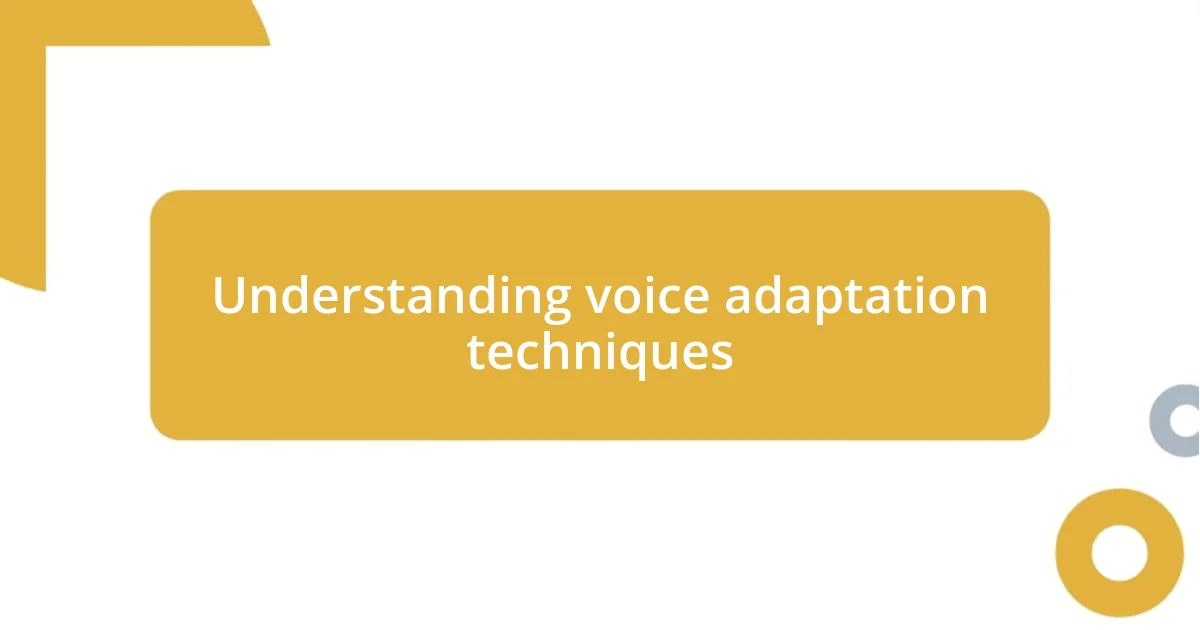 Understanding voice adaptation techniques